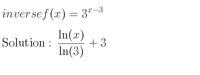 The inverse of f(x)=3^{x-3} is (ln(x))/(ln(3))+3